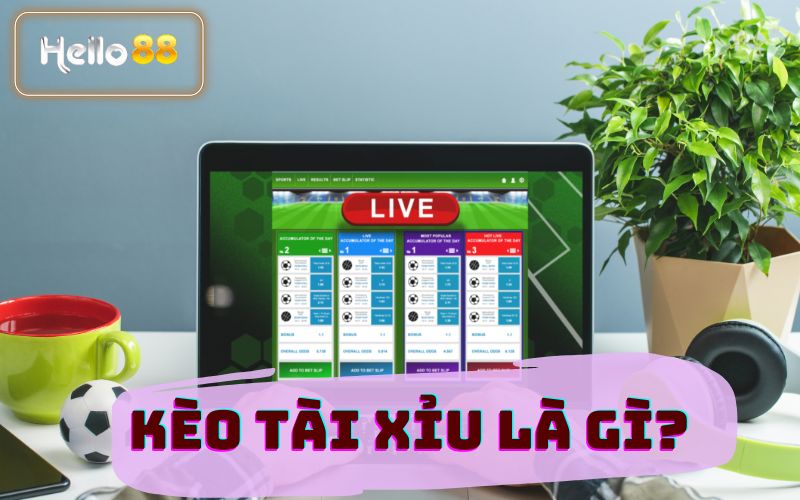 KÈO TÀI XỈU LÀ GÌ?