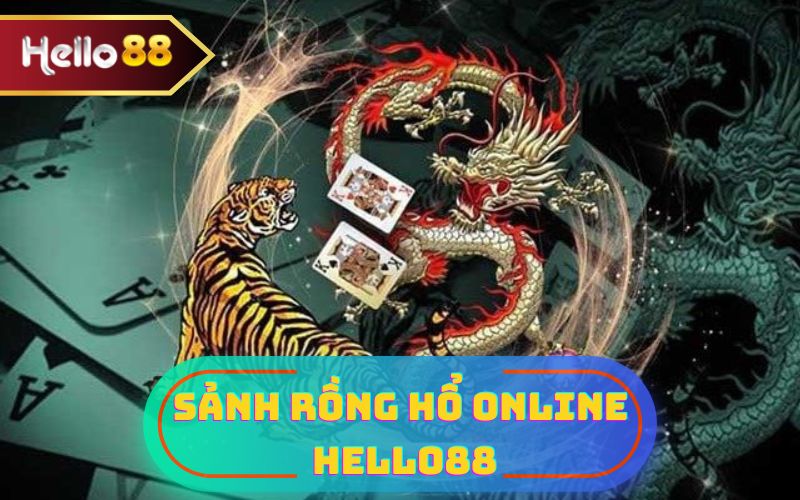 SẢNH RỒNG HỔ ONLINE TẠI HELLO88