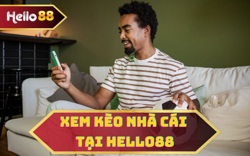 XEM KÈO NHÀ CÁI TẠI HELLO88